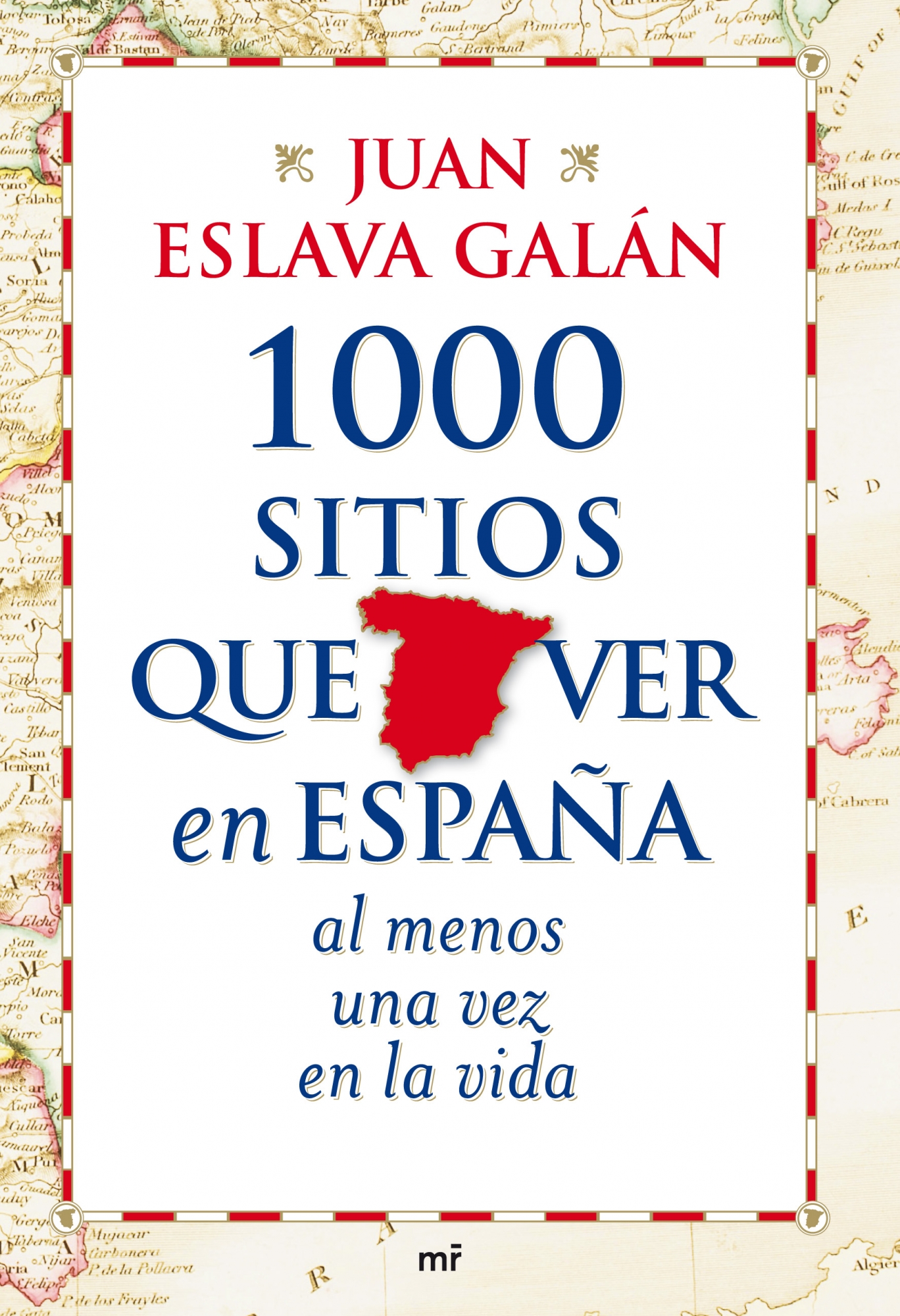Juan Eslava Galán - 1000 sitios que ver en España al menos una vez