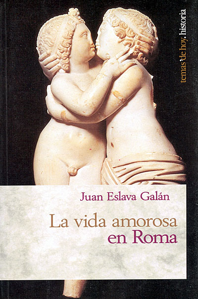 Juan Eslava Galán - La vida amorosa en Roma