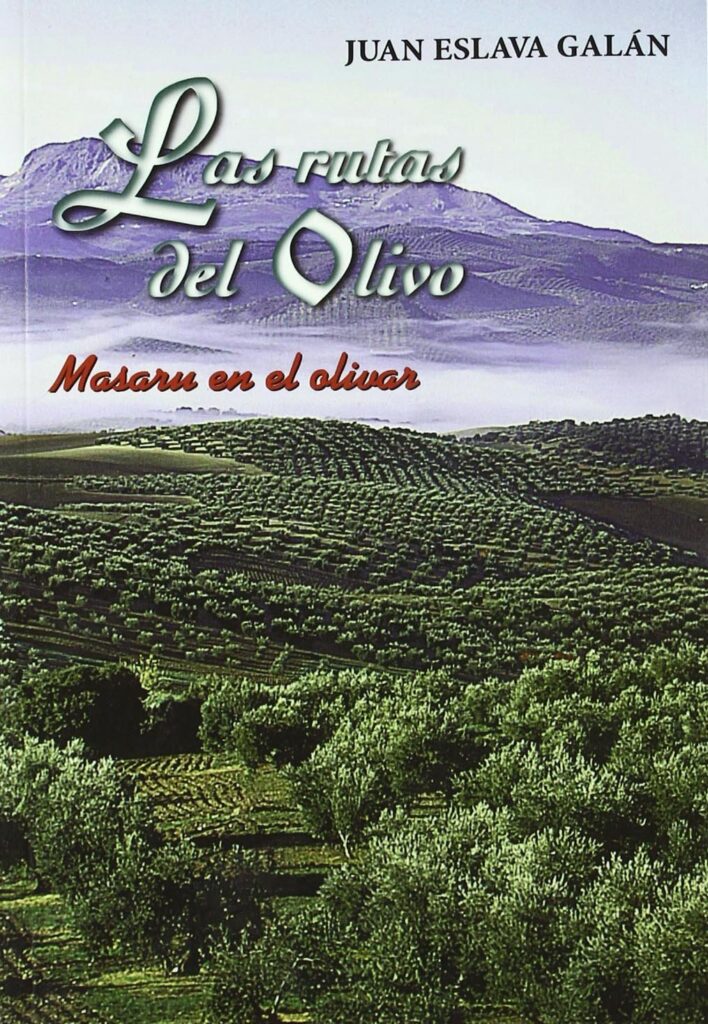 Juan Eslava Galán - Las rutas del olivo en Jaén (Masaru en el Olivar I)