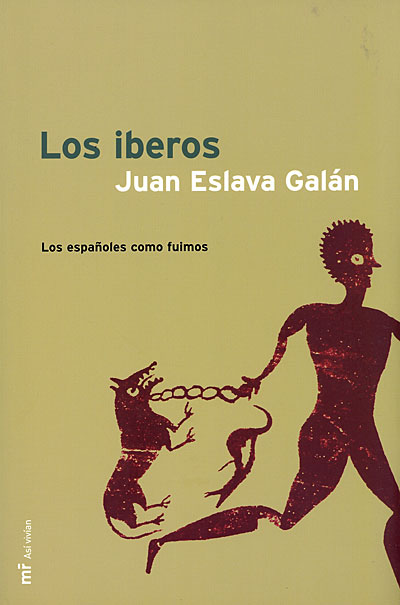Juan Eslava Galán - Los Íberos. Los españoles como fuimos