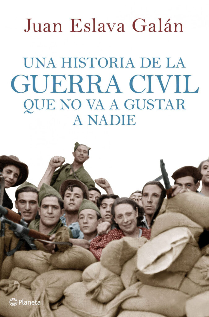 Juan Eslava Galán - Una historia de la Guerra Civil que no va a gustar a nadie